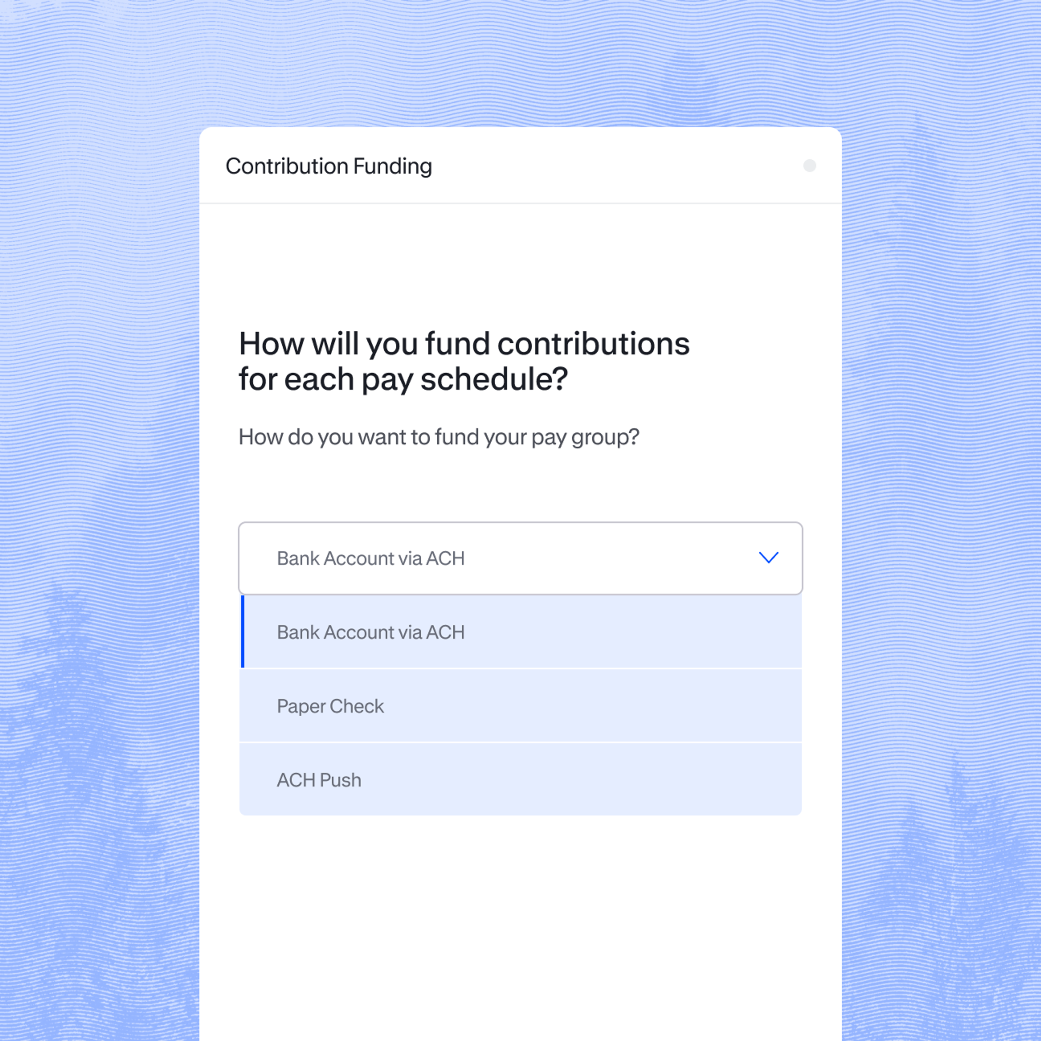 A popup window with a dropdown menu showing the options for how to fund contributions from ACH, Paper check, or ACH Push.