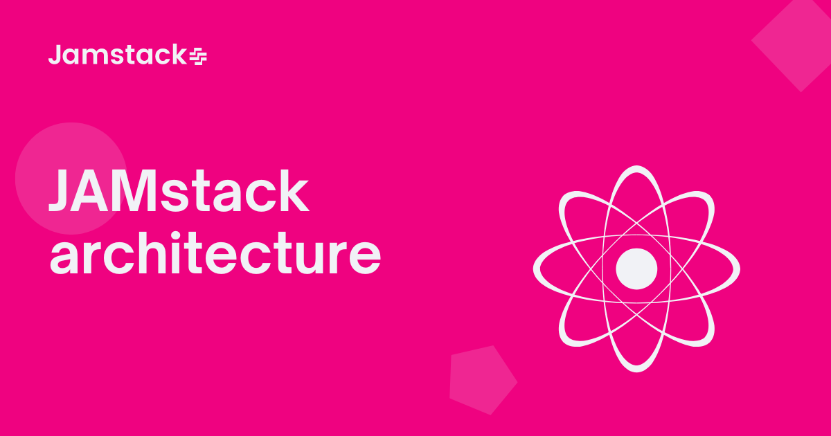 Introduction To JAMstack Architecture