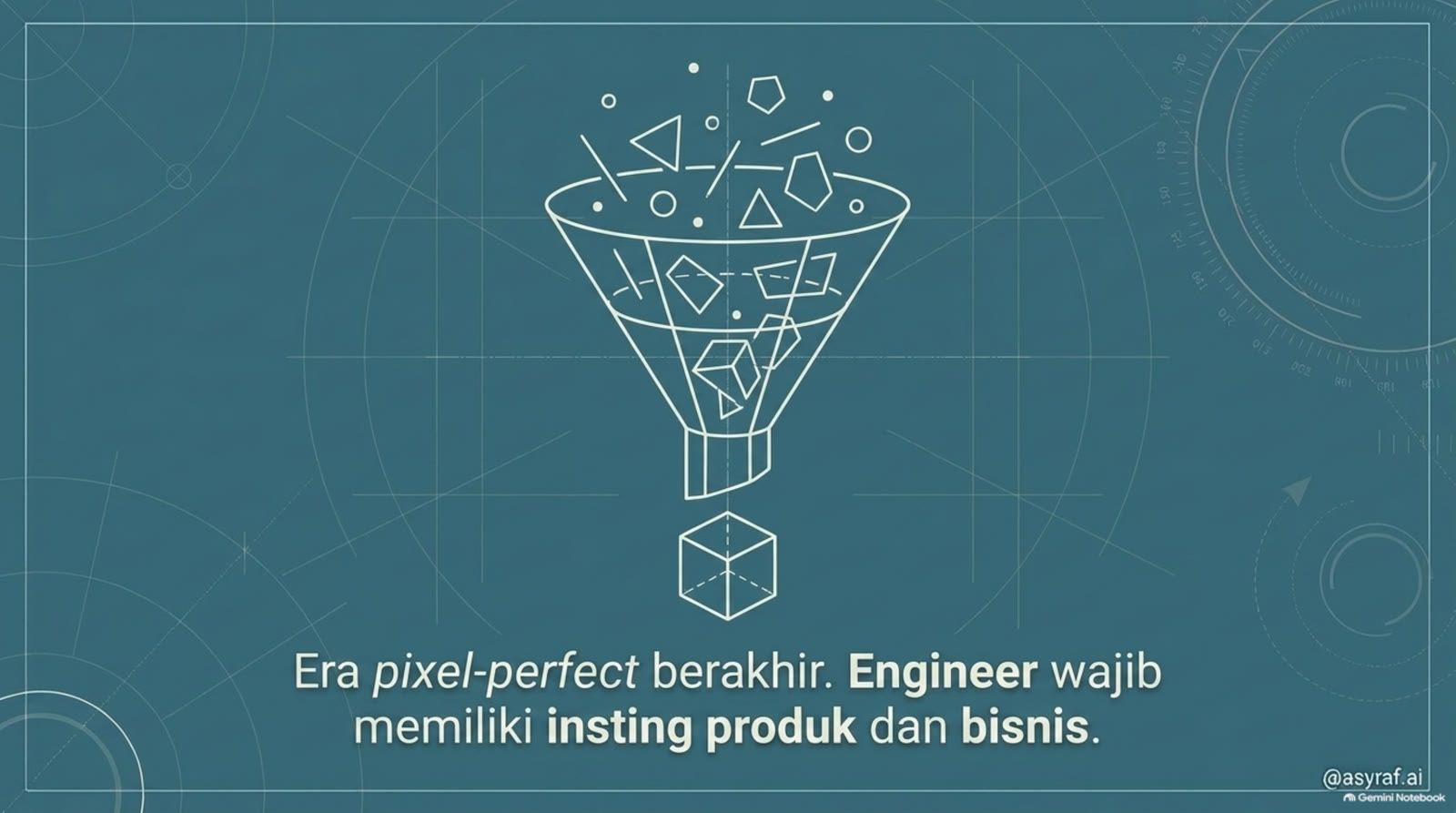 Engineer wajib memiliki insting produk dan bisnis.