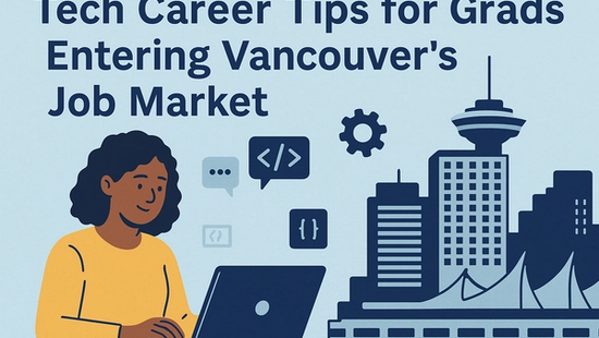 Tech Career Tips for Grads Entering Vancouver’s Job Market