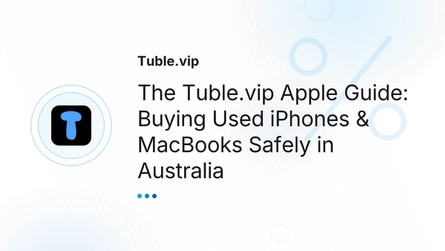 The Tuble.vip Apple Guide: Buying Used iPhones & MacBooks Safely in Australia
