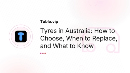 Tyres in Australia: How to Choose, When to Replace, and What to Know