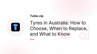 Tyres in Australia — How to Choose, When to Replace, Complete Guide