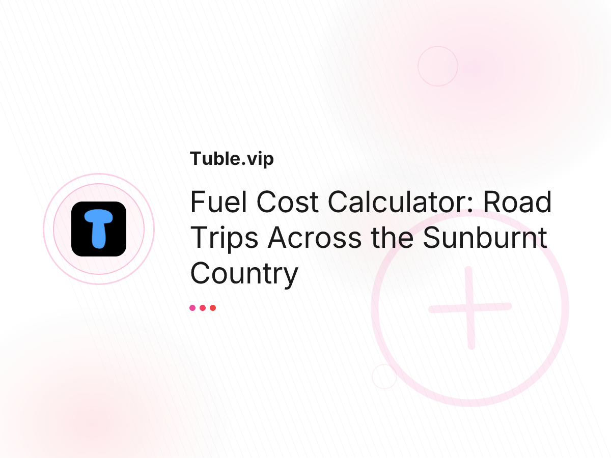 Fuel Cost Calculator: Road Trips Across the Sunburnt Country