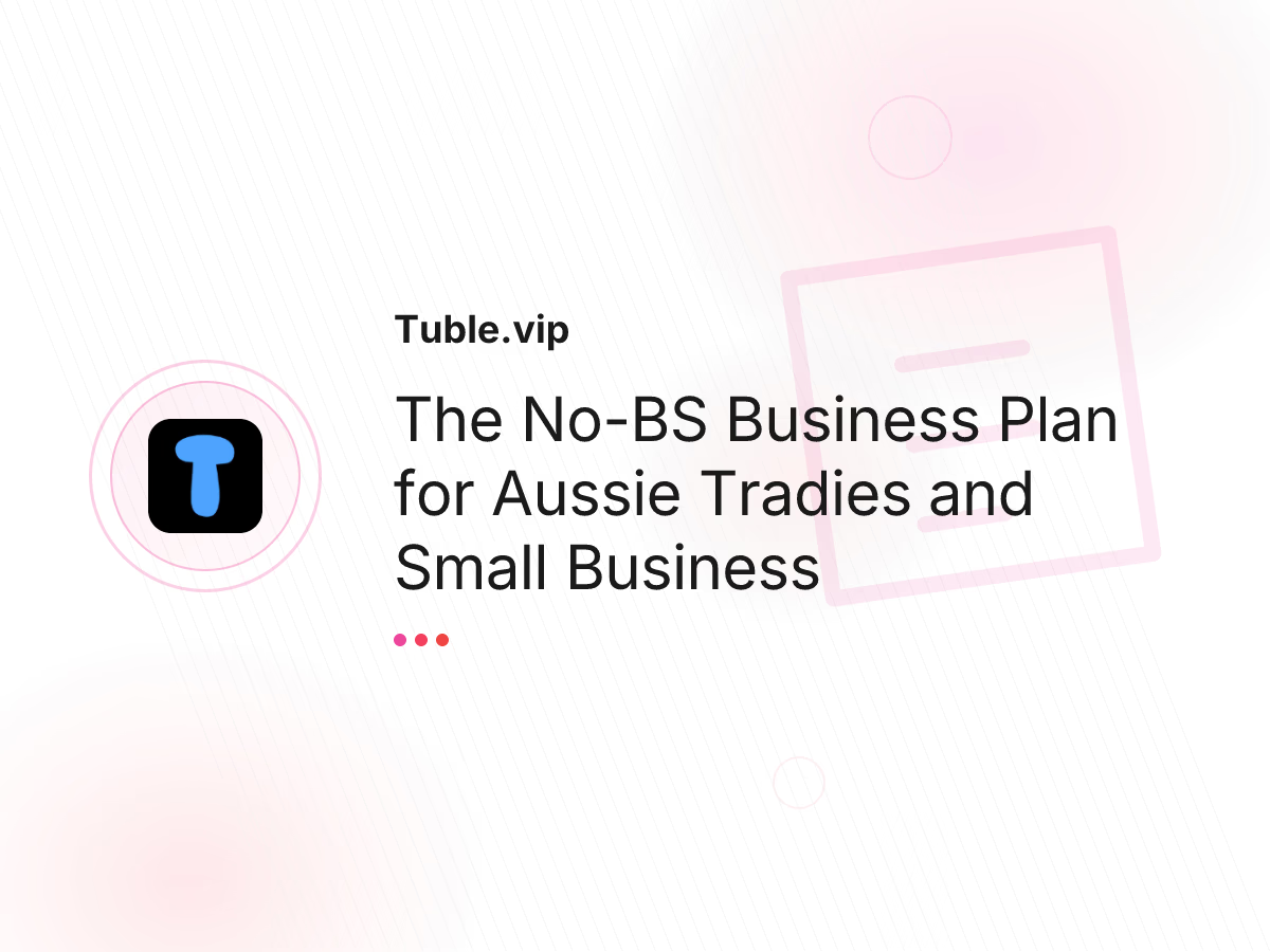 The No-BS Business Plan for Aussie Tradies and Small Business