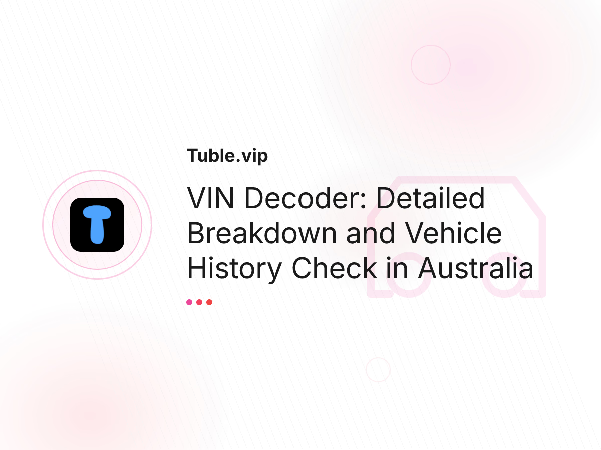 VIN Decoder: Detailed Breakdown and Vehicle History Check in Australia