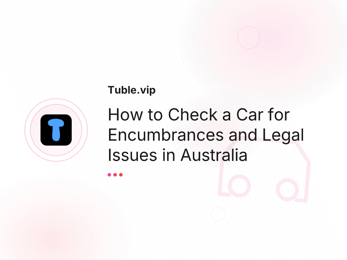 How to Check a Car for Encumbrances and Legal Issues in Australia