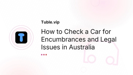 How to Check a Car for Encumbrances and Legal Issues in Australia
