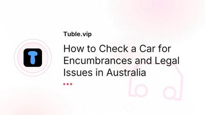 How to Check a Car for Encumbrances in Australia — PPSR Guide