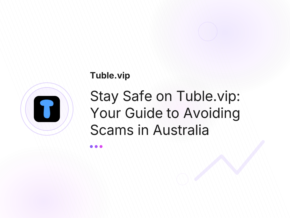 Stay Safe on Tuble.vip: Your Guide to Avoiding Scams in Australia
