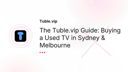 The Tuble.vip Guide: Buying a Used TV in Sydney & Melbourne
