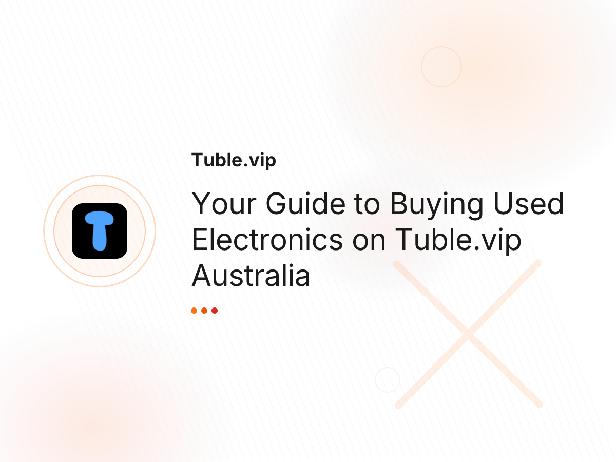 Your Guide to Buying Used Electronics on Tuble.vip Australia