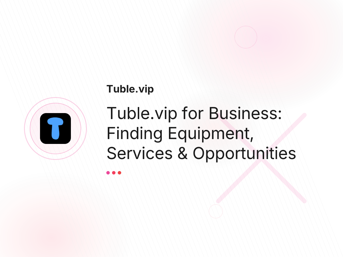 Tuble.vip for Business: Finding Equipment, Services & Opportunities
