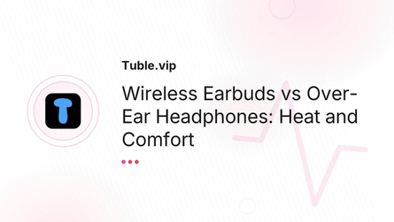Wireless Earbuds vs Over-Ear Headphones: Heat and Comfort