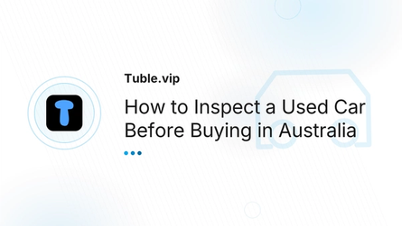 How to Inspect a Used Car Before Buying in Australia