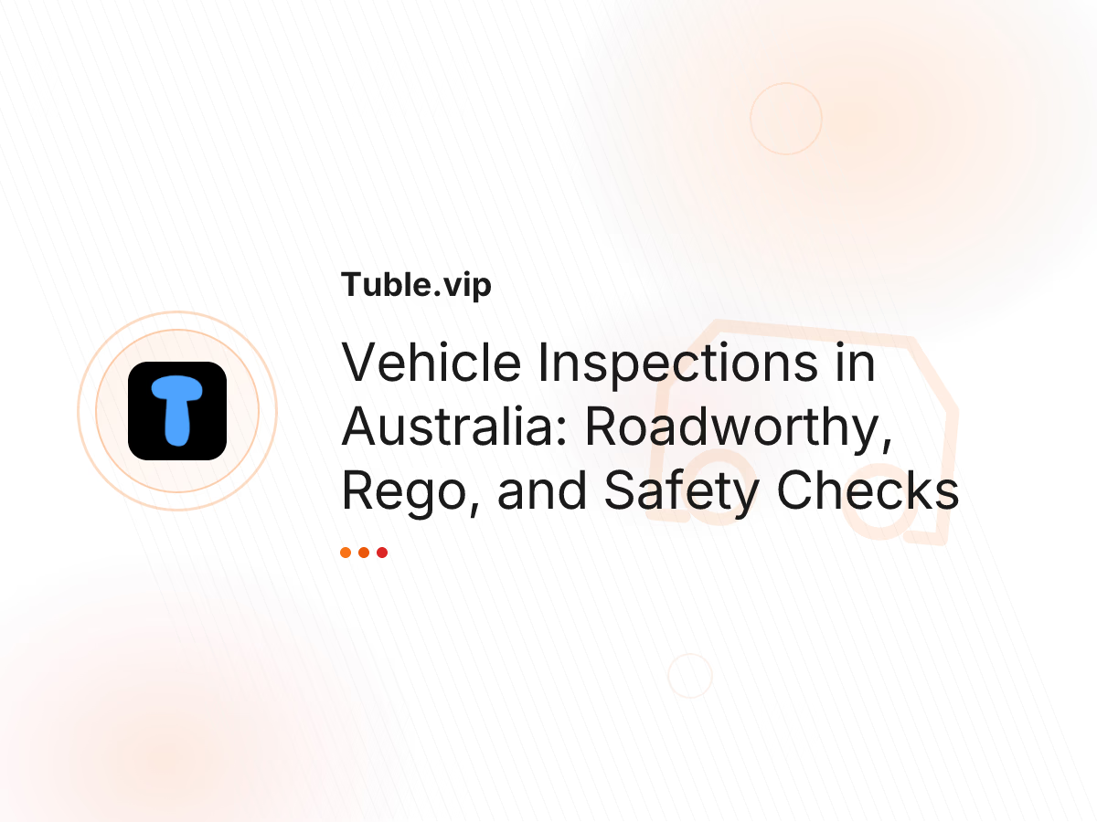 Vehicle Inspections in Australia: Roadworthy, Rego, and Safety Checks