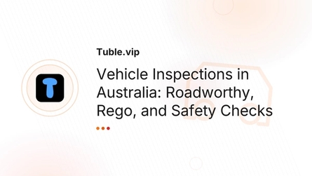 Vehicle Inspections in Australia: Roadworthy, Rego, and Safety Checks