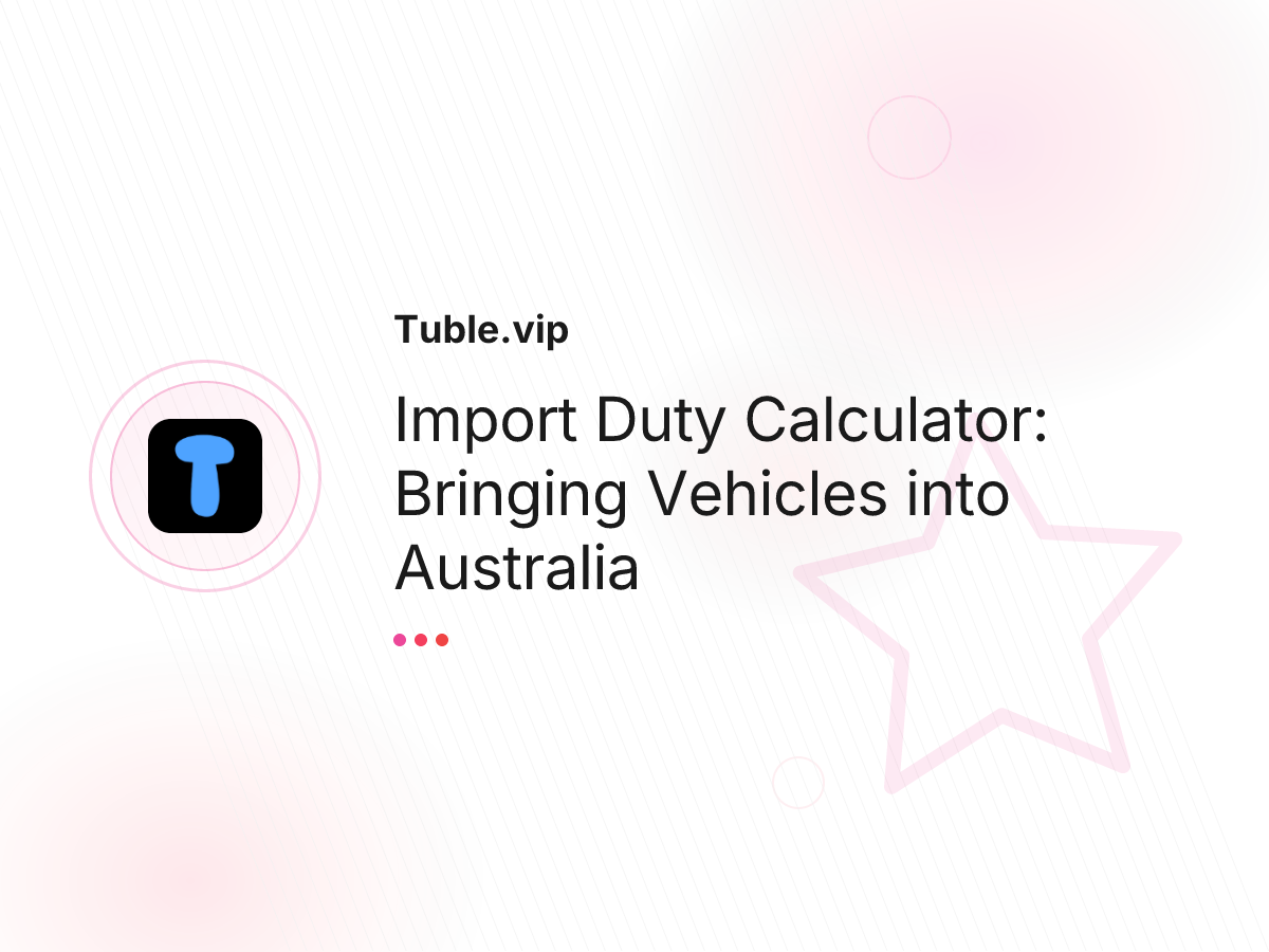 Import Duty Calculator: Bringing Vehicles into Australia