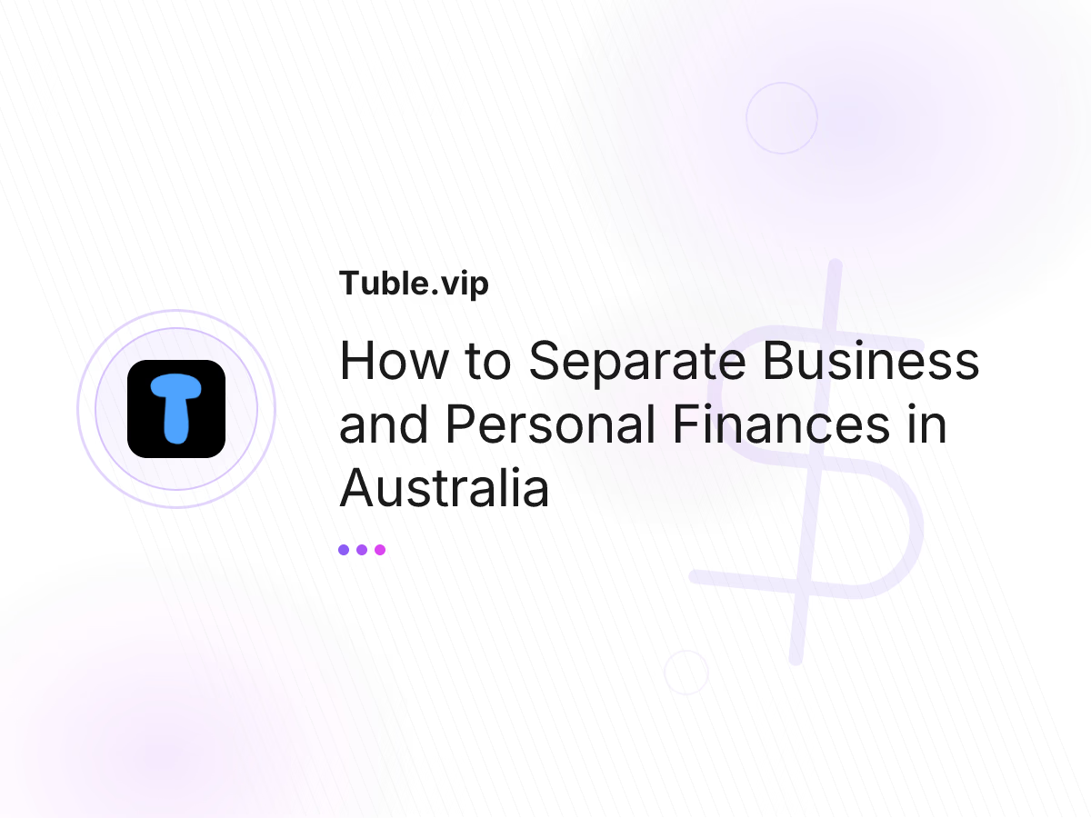 How to Separate Business and Personal Finances in Australia