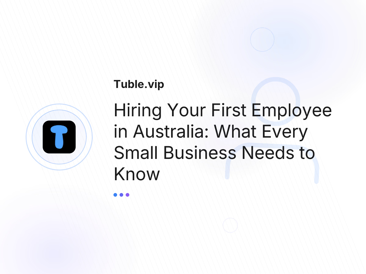 Hiring Your First Employee in Australia: What Every Small Business Needs to Know