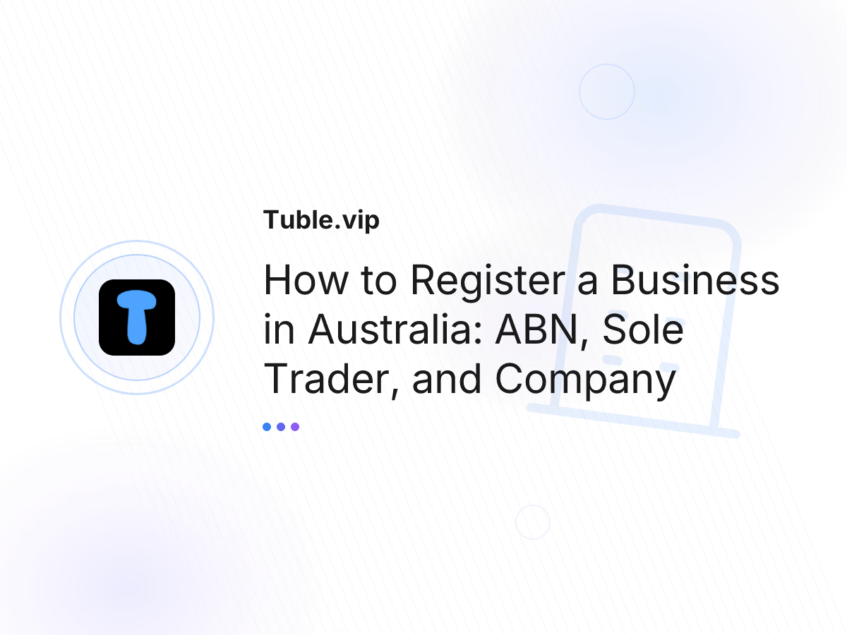 How to Register a Business in Australia: ABN, Sole Trader, and Company
