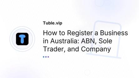 How to Register a Business in Australia: ABN, Sole Trader, and Company