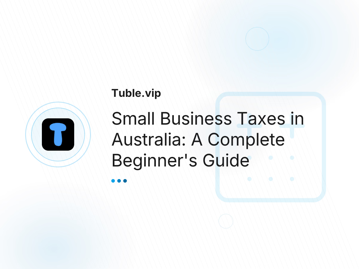 Small Business Taxes in Australia: A Complete Beginner's Guide