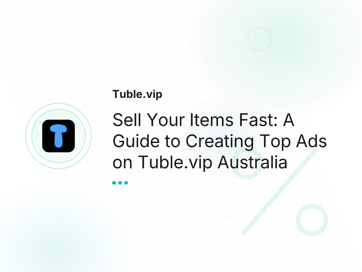 Sell Your Items Fast: A Guide to Creating Top Ads on Tuble.vip Australia