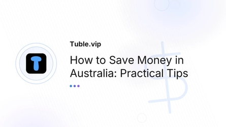 How to Save Money in Australia: Practical Tips