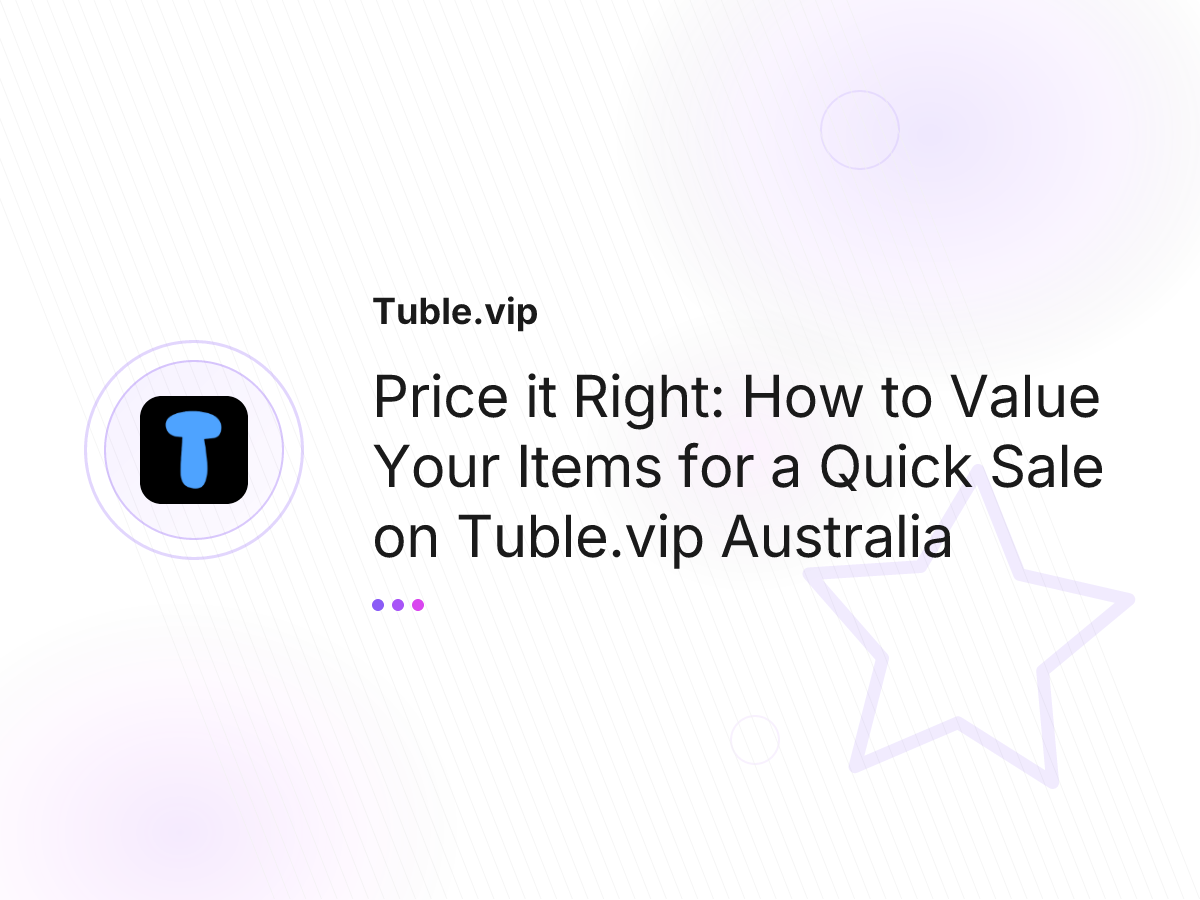 Price it Right: How to Value Your Items for a Quick Sale on Tuble.vip Australia