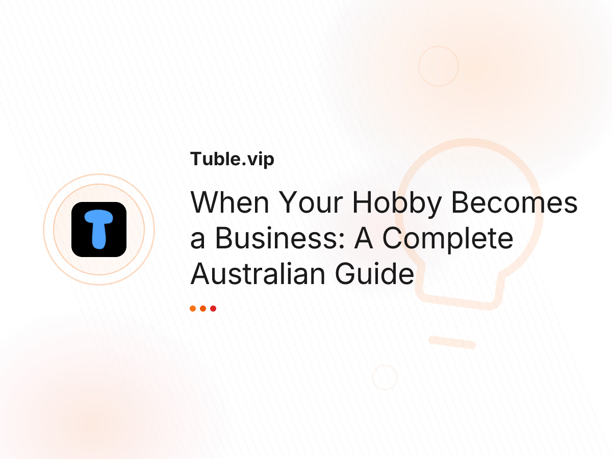 When Your Hobby Becomes a Business: A Complete Australian Guide