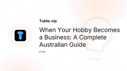 When Your Hobby Becomes a Business: A Complete Australian Guide