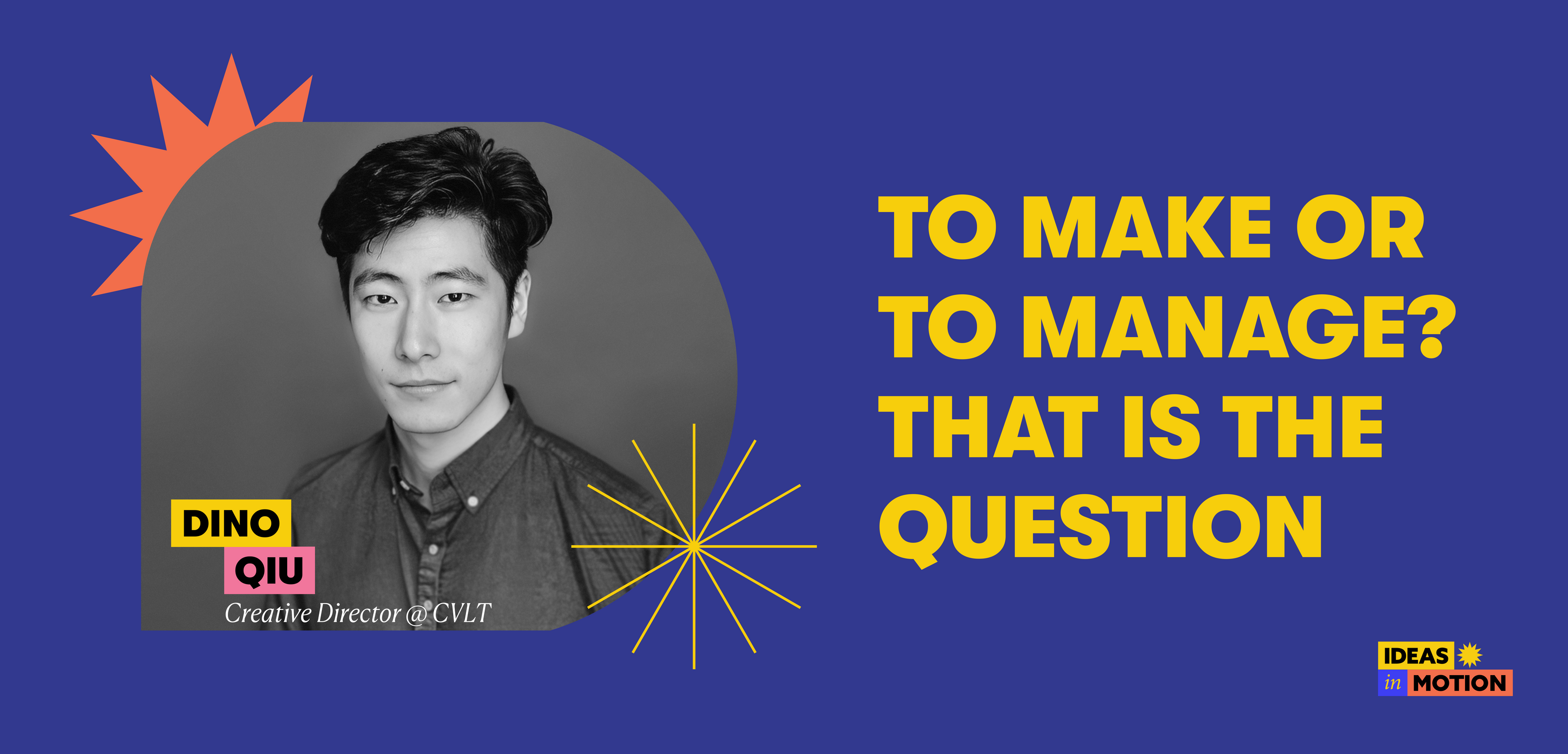 To Make or Manage | Dino Qiu | Ideas in Motion 