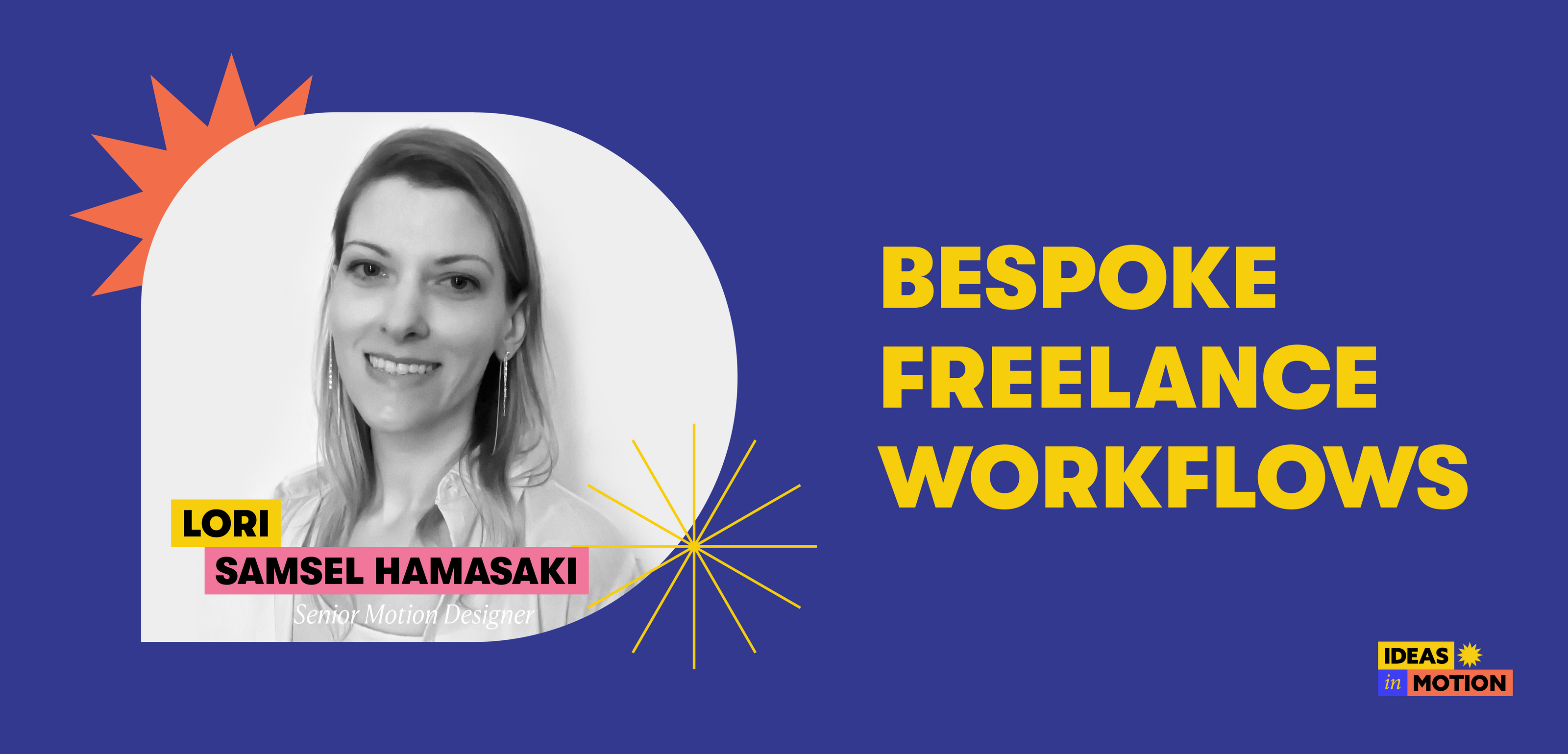 Bespoke Freelance Workflows | Lori Samsel Hamasaki | Ideas in Motion 
