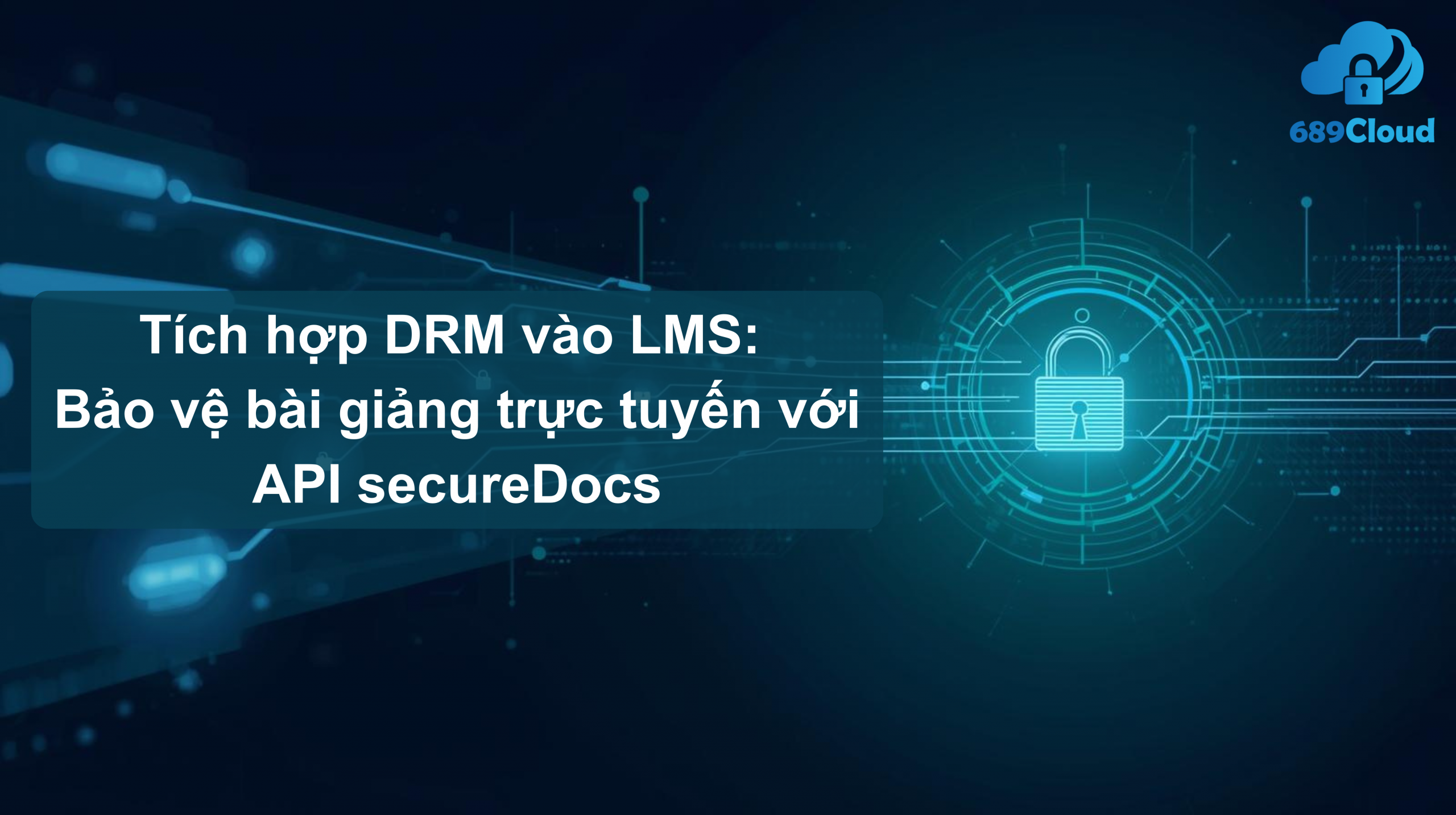 Tích hợp DRM vào LMS với SecureDocs API của 689Cloud