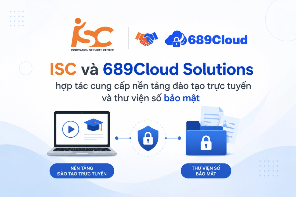 ISC và 689Cloud hợp tác cung cấp nền tảng đào tạo trực tuyến và thư viện số với công nghệ DRM bảo vệ bản quyền