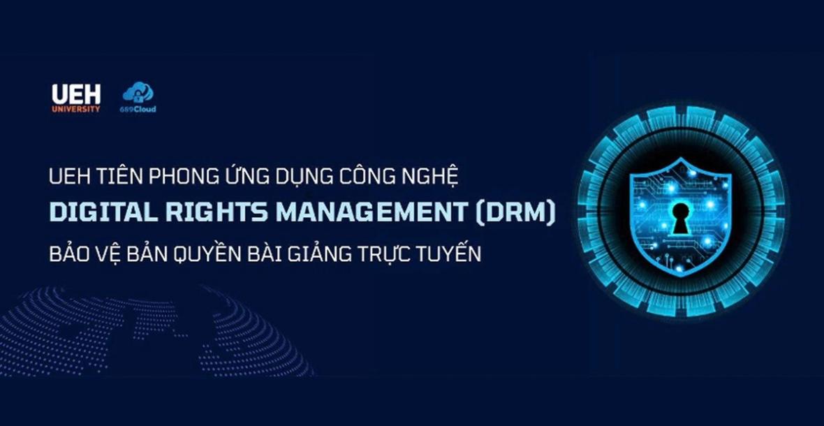 UEH tiên phong ứng dụng công nghệ DRM