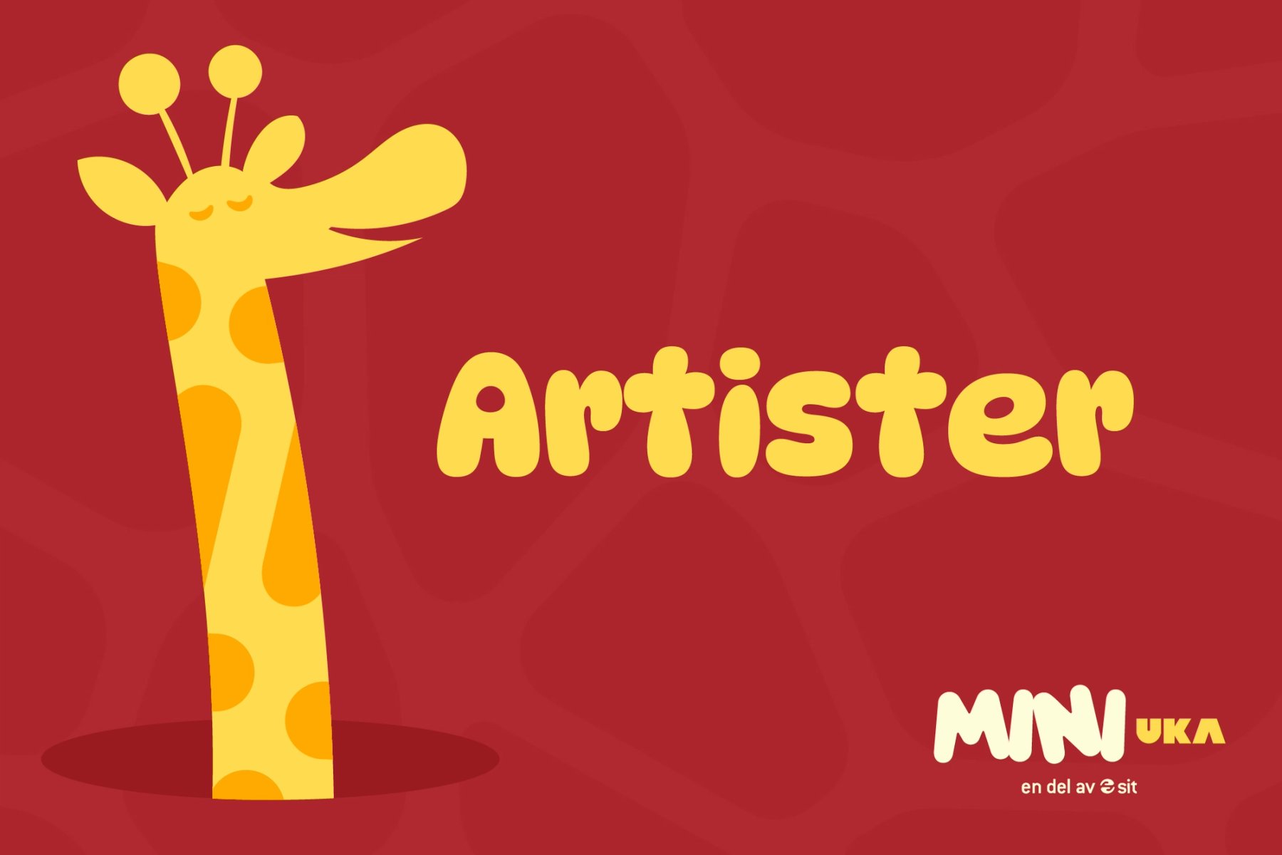 FIllustrasjon av en gul sjiraff som titter opp av et hull, ved siden av teksten «Artister» på rød bakgrunn. Nederst står MiniUKA-logoen med «en del av Sit».