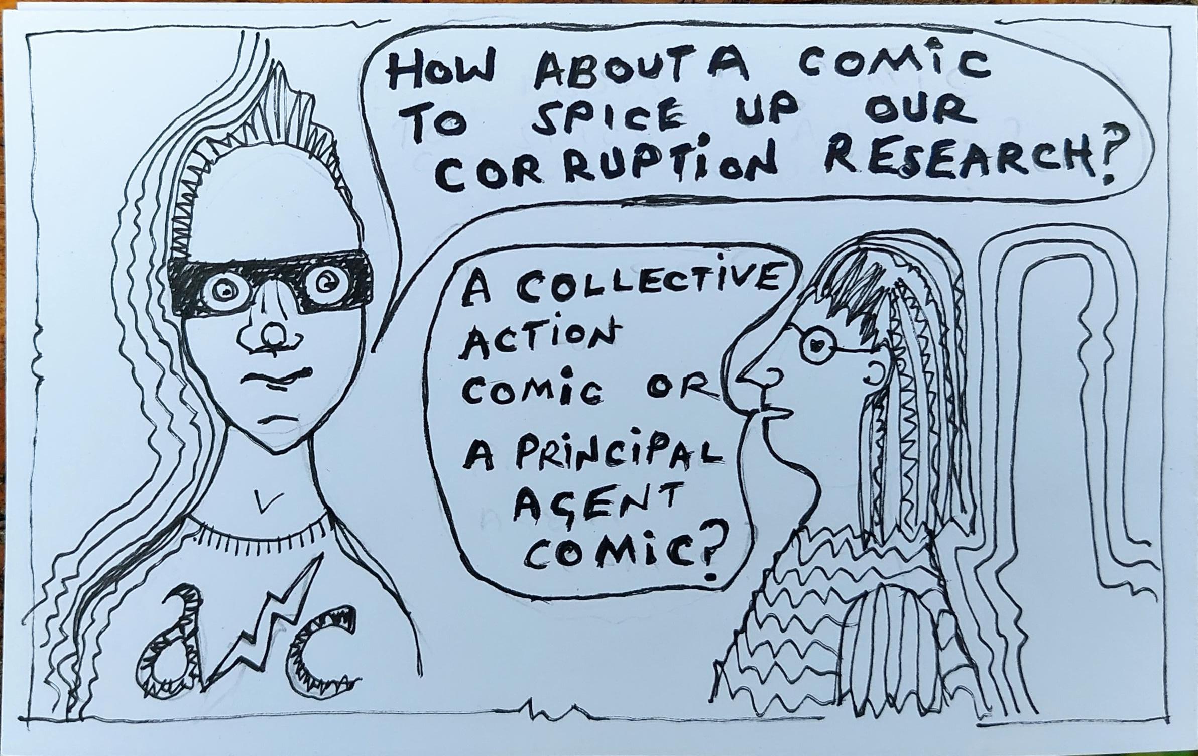 A simple line-drawing showing an anti-corruption superhero, saying 'How about a comic to spice up our corruption research?' A woman replies 'A collective action comic or a principal agent comic?'