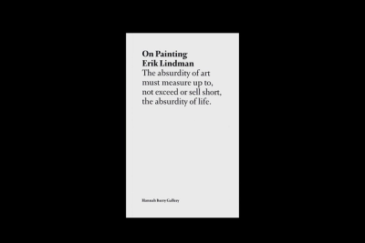 Text excerpt from Erik Lindman's "On Painting" on a plain light gray background. Bold title "On Painting" by Erik Lindman, centered at the top, followed by left-aligned text: "The absurdity of art must measure up to, not exceed or sell short, the absurdity of life." Bottom center: "Hannah Barry Gallery, June 2009."