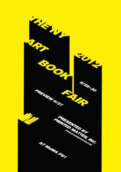 Black background with bold yellow text announcing "THE NEW YORK ART BOOK FAIR 2012." Dates listed as 9/28-30 with preview on 9/27 at MoMA PS1. Presented by PRINTED MATTER, INC. www.newyorkartbookfair.com