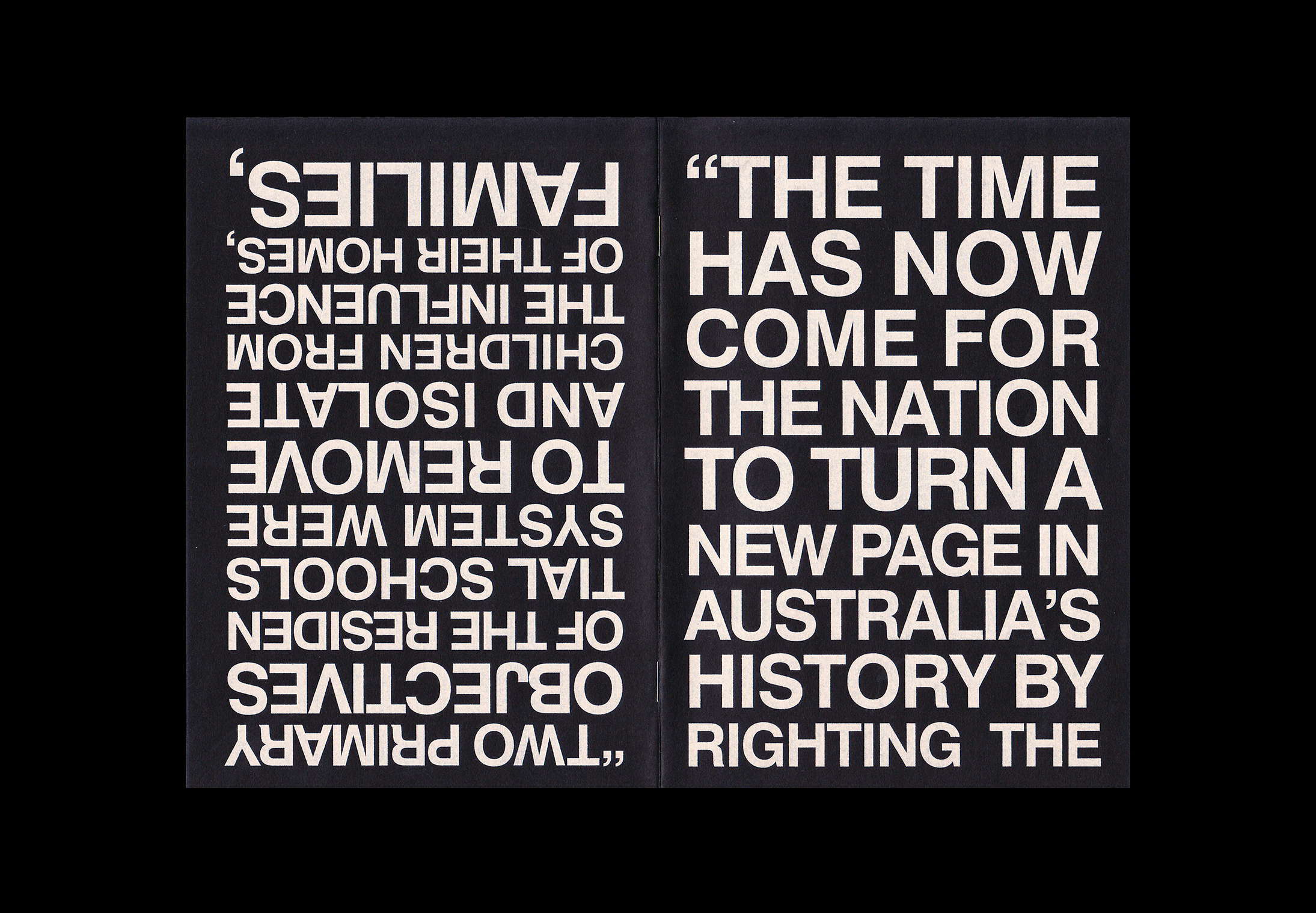 Reversed text on left: "'FAMILIES' system of THE INFLUENCE FROM CHILDREN WERE ISOLATE TO REMOVE AND THE NATION COME FOR TO TURN A NEW PAGE IN AUSTRALIA'S HISTORY BY RIGHTING THE PRIMARY SCHOOLS OF THE RESIDENTS TIAL objectives OF TWO PRIMARY" Right side: "'THE TIME HAS NOW COME FOR" with black background and white text layout.