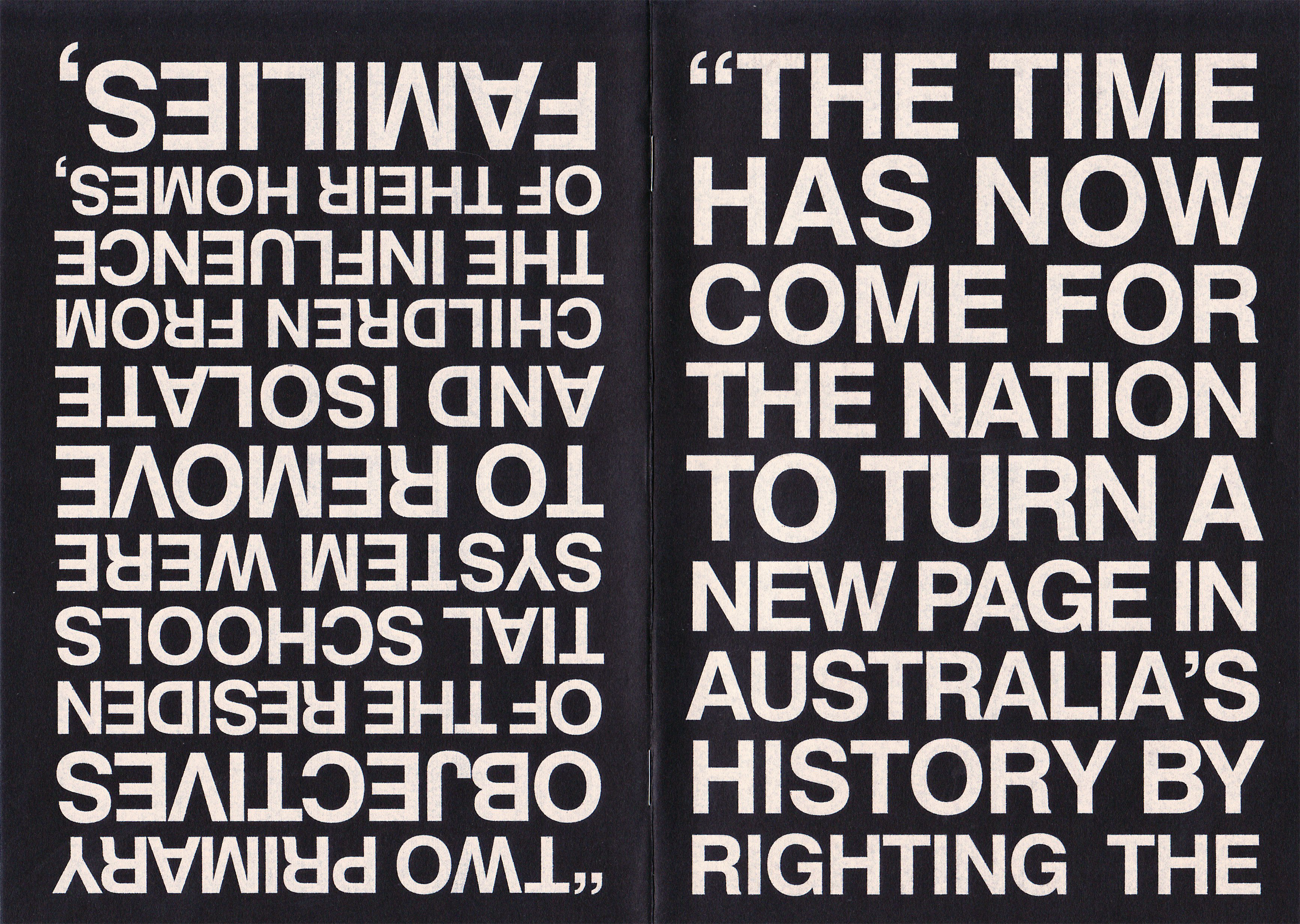 Reversed text on left: "'FAMILIES' system of THE INFLUENCE FROM CHILDREN WERE ISOLATE TO REMOVE AND THE NATION COME FOR TO TURN A NEW PAGE IN AUSTRALIA'S HISTORY BY RIGHTING THE PRIMARY SCHOOLS OF THE RESIDENTS TIAL objectives OF TWO PRIMARY" Right side: "'THE TIME HAS NOW COME FOR" with black background and white text layout.
