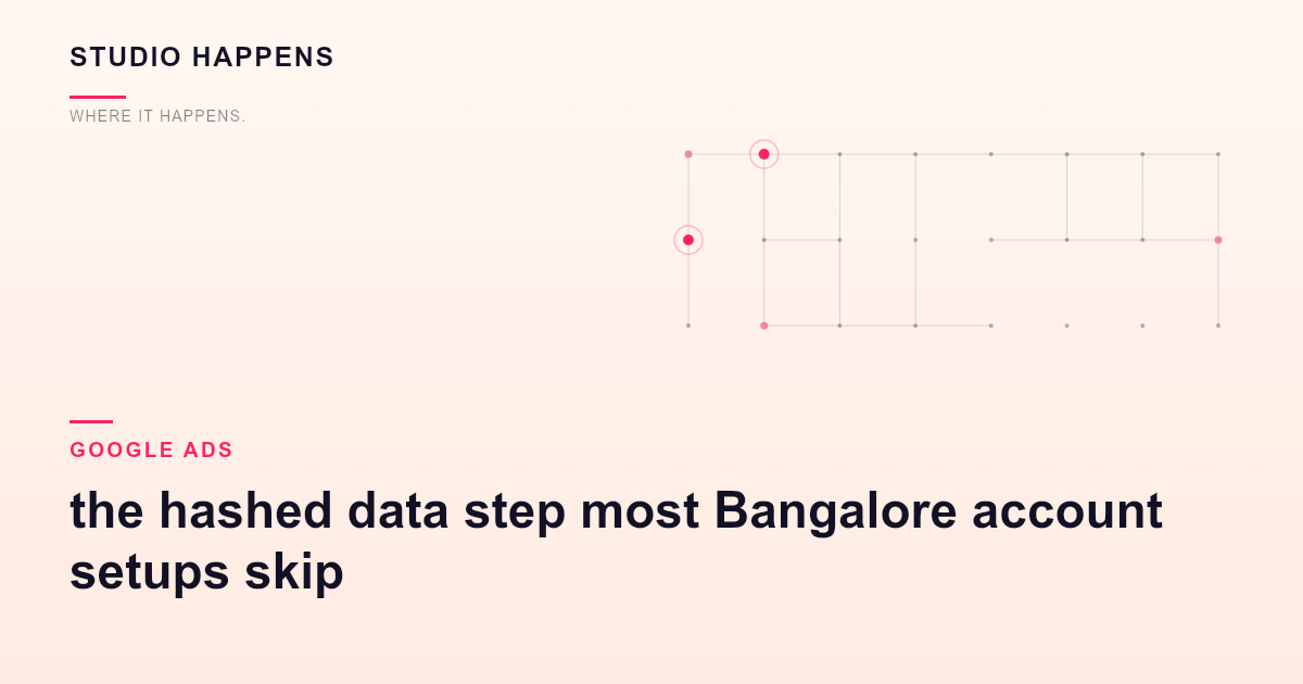 Enhanced conversions in Google Ads: the hashed data step most Bangalore account setups skip