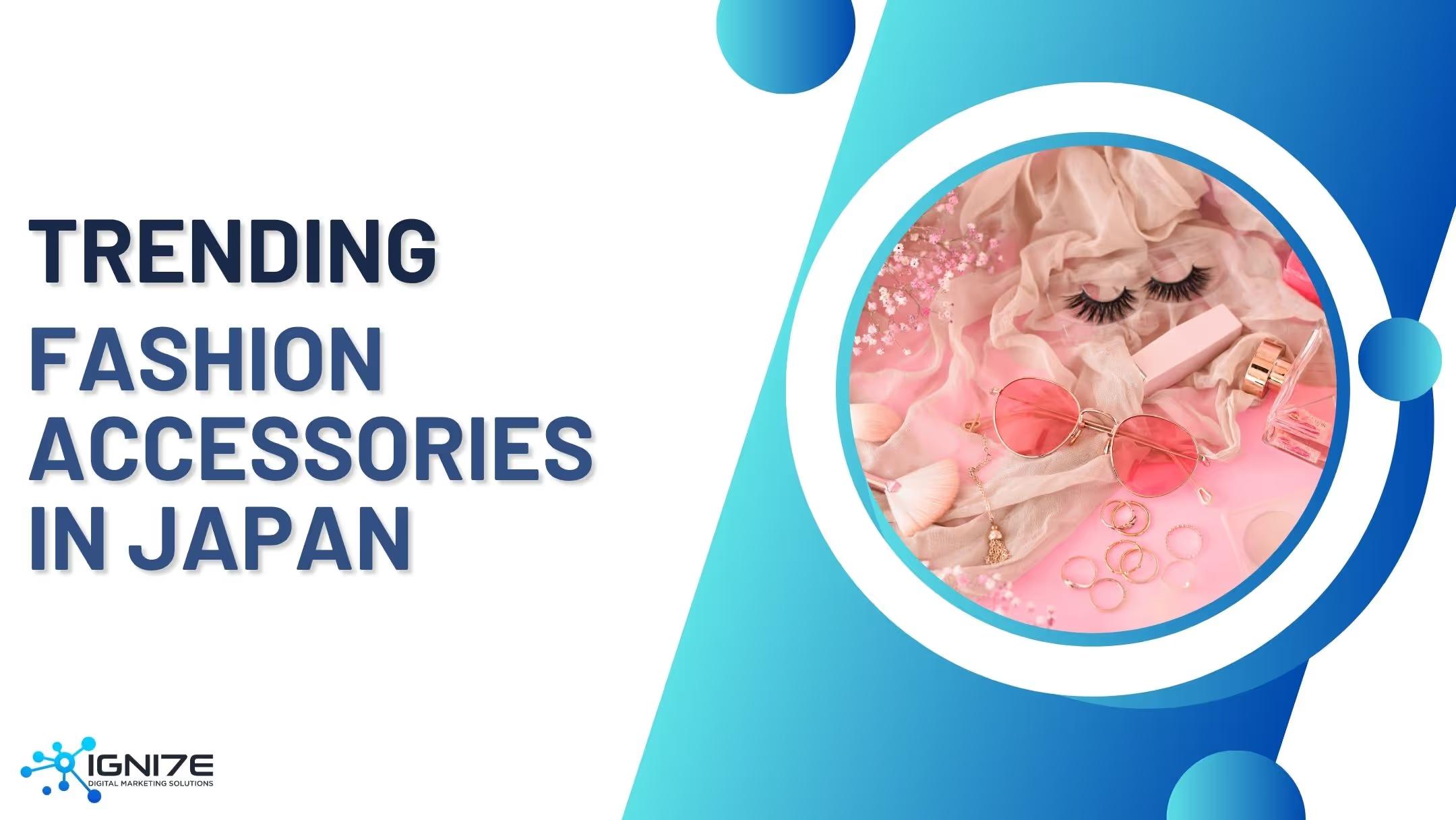 Top 8 Fashion Accessories Trends in Japan