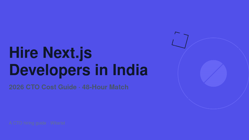 Hire Next.js developers in India — Witarist 2026 CTO cost and hiring guide