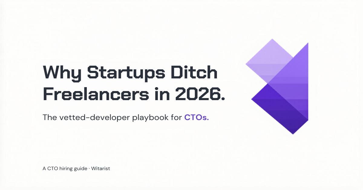 Why startups switch from freelance platforms to vetted developer services — Witarist 2026 CTO hiring guide