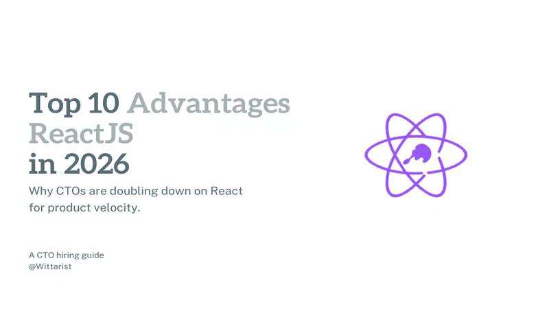 Top 10 Advantages of ReactJS in 2026 — Witarist CTO hiring guide