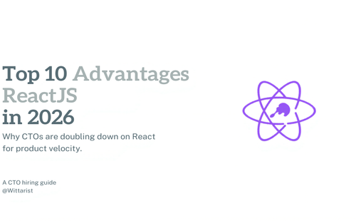 Top 10 Advantages of ReactJS in 2026 — Witarist CTO hiring guide