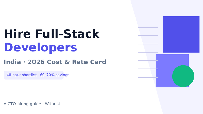 Hire full-stack developers in India 2026 rate card and CTO hiring guide — Witarist